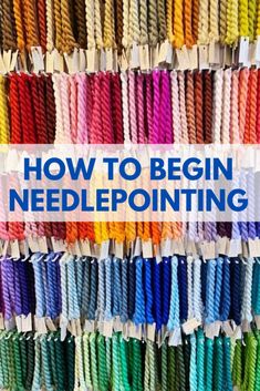 the words how to begin needlepoint in front of colorful yarns and thread needles