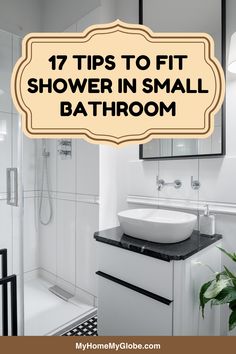 a bathroom with a sink, mirror and bathtub in the middle is featured overlaid with text that reads 17 tips to fit shower in small bathroom