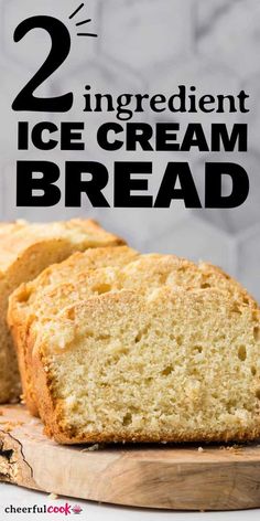 two ingredient ice cream bread on a cutting board with text overlay that reads, 2 ingredient ice cream bread