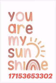 a poster with the words you are my sun and smile in red, pink, orange and white