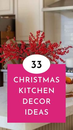 christmas kitchen decor ideas with red berries on the counter and pink sign over it that says 33