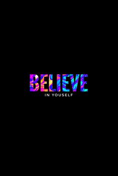 the words believe in rainbow colors against a black background that reads, believe in youself