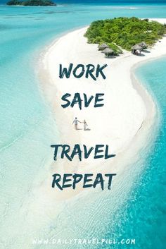 an island with the words work save travel repeat written on it