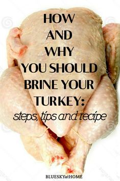 a chicken with the words how and why you should brine your turkey steps, tips and