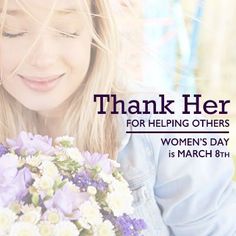 a woman holding a bouquet of flowers with the words thank her for helping others women's day is march 8th