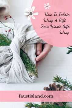 a person wrapping christmas presents with the text how to fabric wrap a gift - zero waste gift wrap