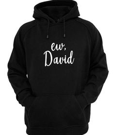 Cute Hoodies, Ew David, Girls Hoodies, Men Hoodies