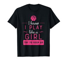 a black t - shirt with pink lettering that says i know i play like a girl try to keep up