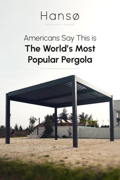 an advertisement for the world's most popular pergola