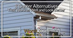 the words 8 gutter alternatives that works as well and look better in front of a house