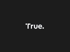 the word true is written in white on a black background, and it appears to be made