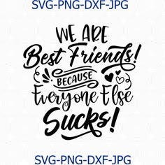 we are best friends because they're gone to the suks hand drawn lettering