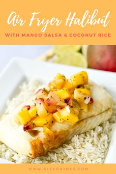 an air fryer halibut with mango salsa and coconut rice on a white plate