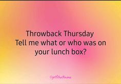 a pink and yellow background with the words throwback thursday tell me what or who was on your lunch box?