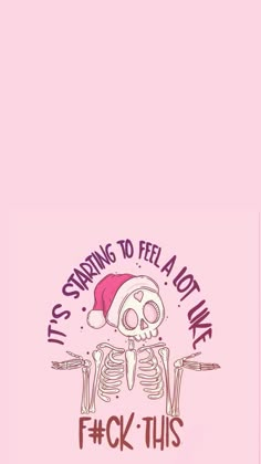 a pink phone case with a skeleton wearing a santa hat and the words it's starting to feel a lot like f k this