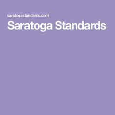 the words saratoga standards on a purple background