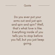 a quote that says, do you ever put your arms out and just spin and spin?