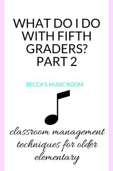 what do i do with fifth graders? part 2 classroom management techniques for older elementary students