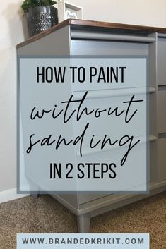 a dresser with the words how to paint without sanding in 2 steps on it