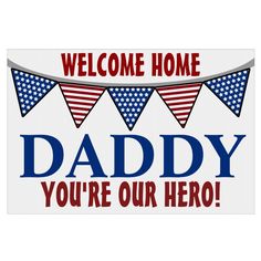 welcome home daddy you're our hero sign with bunting and american flag banner