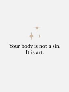 a quote that says, your body is not a sin it is art