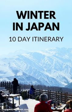 people sitting at tables in front of mountains with text overlay reading winter in japan 10 day itinerary