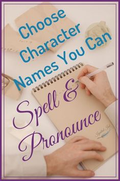 a person writing on a book with the title choose character names you can spell and pronounce