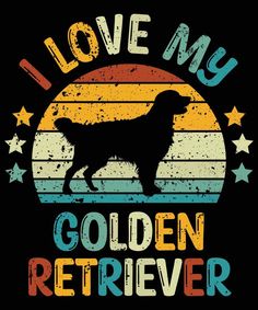 i love my golden retriever t - shirt design with the silhouette of a dog