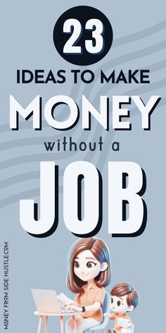 an advertisement with the words 23 ideas to make money without a job