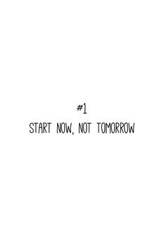 the words start now, not tomorrow are written in black ink on a white background