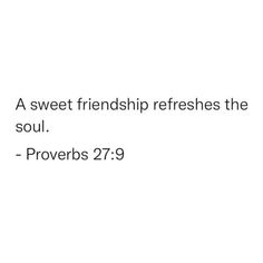 a white background with the words, a sweet friendship refreshes the soul proves 278