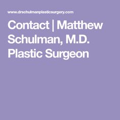 Contact | Matthew Schulman, M.D. Plastic Surgeon Surgery