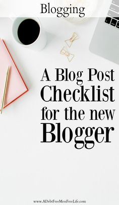 a desk with a laptop, coffee cup and other items on it that says blog post checklist for the new blogger