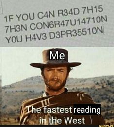 a man in a cowboy hat with the caption me he fastest reading in the west