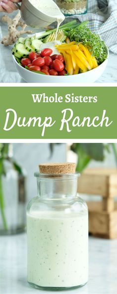 a person pouring dressing into a bowl with vegetables in it and the words, whole sisters dump ranch