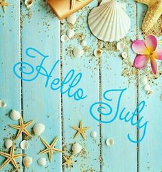 the words hello july are written in blue with shells, starfish and seashells