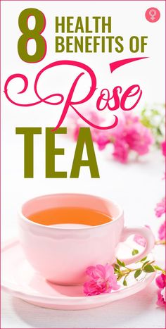 a cup of tea with pink flowers on the side and text that reads 8 health benefits of rose tea