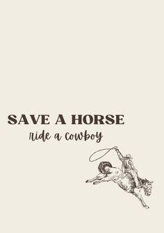 the words save a horse ride a cowboy are shown in black on a white background