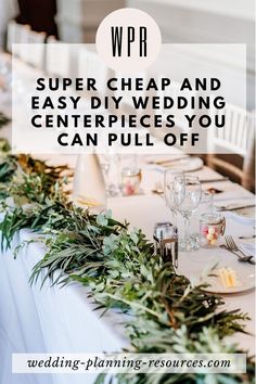 a table with greenery on it and the words super cheap and easy diy wedding centerpieces you can pull off