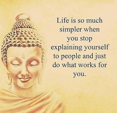 buddha quote about life is so much simpler when you stop explaining yourself to people and just do what works for you