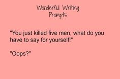 a pink background with the words wonderful writing prompts you just killed five men, what do you have to say for yourself?