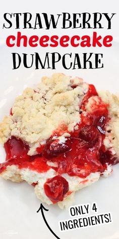 a piece of strawberry cheesecake dump cake on a plate with the words, only 4 ingredients