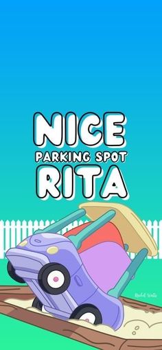 a cartoon car that is in the sand with words nice parking spot ritta on it