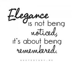 the quote elegance is not being noticed it's about being remarkable