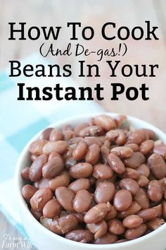 beans in a white bowl with text overlay how to cook and de - gas beans in your instant pot