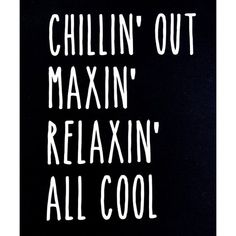 a sign that says chillin'out maxin'relaxin'all cool