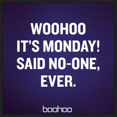 the words woohoo it's monday said no - one, ever on a purple background