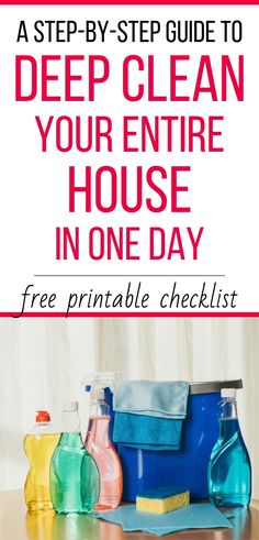 cleaning supplies on a table with text overlay that reads, a step - by - step guide to deep clean your entire house in one day