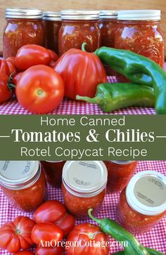 tomatoes and peppers in jars on a table with the words, home canned tomatoes and chilis