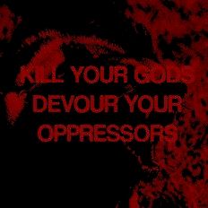 a red and black poster with the words kill your god devour your oppressedor